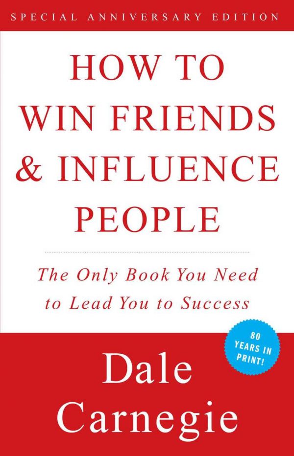 How to Win Friends and Influence People – Dale Carnegie